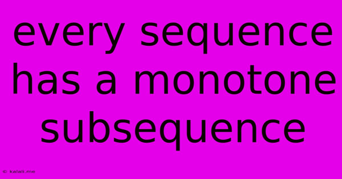 Every Sequence Has A Monotone Subsequence