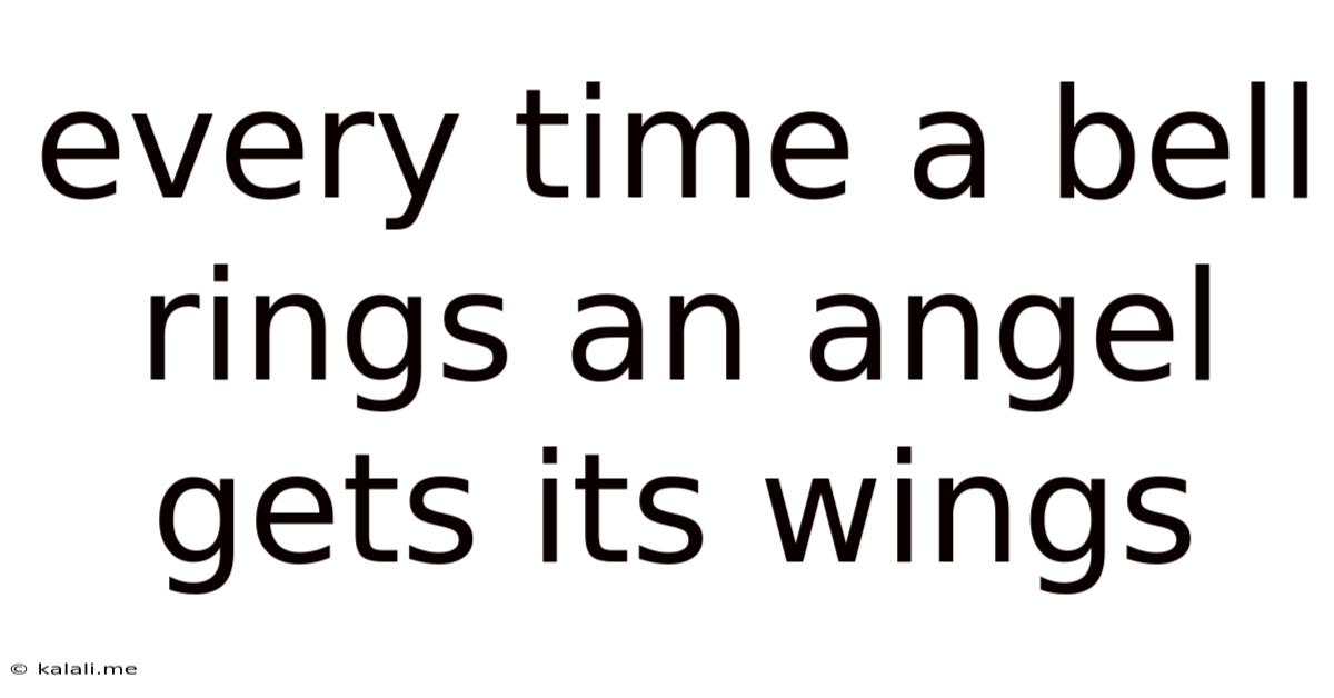 Every Time A Bell Rings An Angel Gets Its Wings