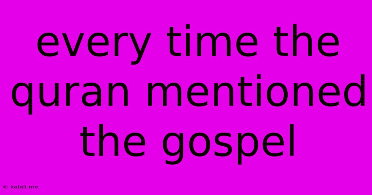 Every Time The Quran Mentioned The Gospel