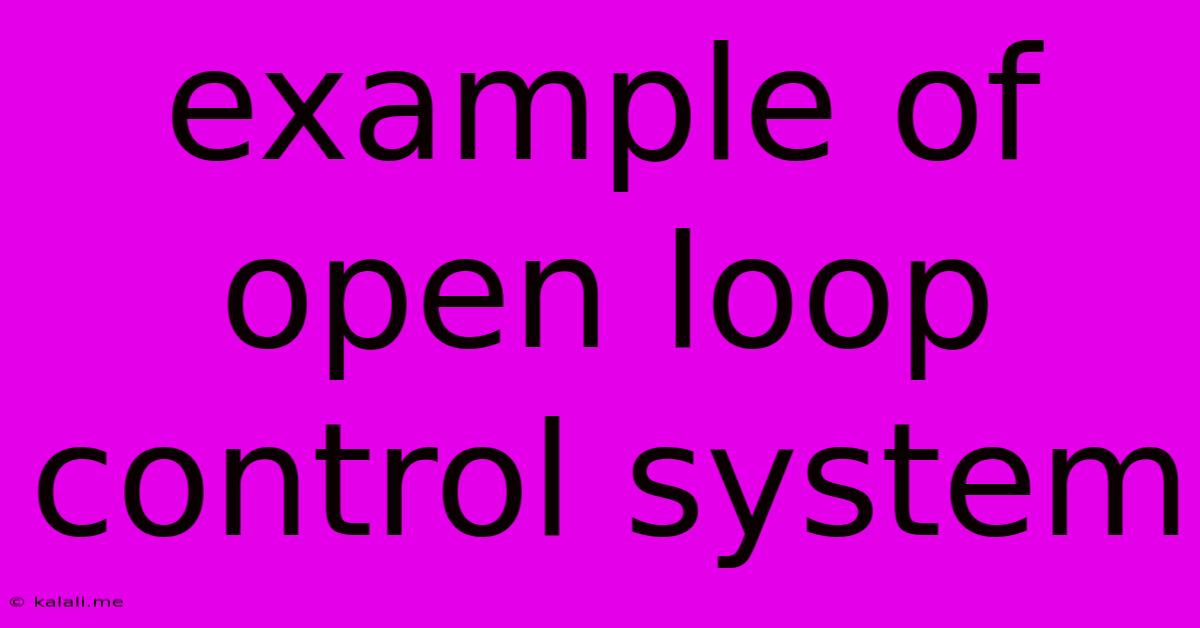 Example Of Open Loop Control System