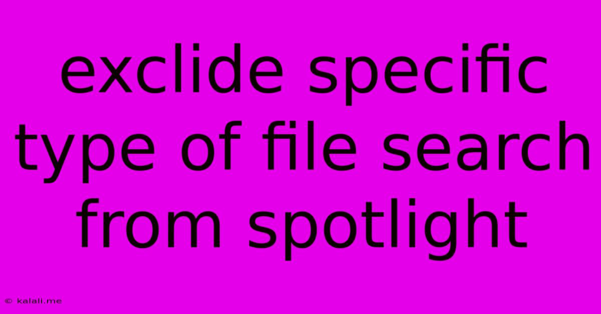 Exclide Specific Type Of File Search From Spotlight