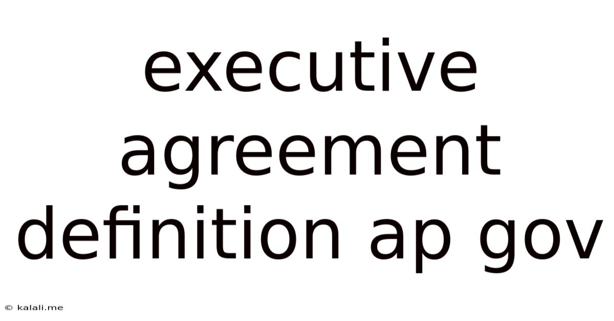 Executive Agreement Definition Ap Gov