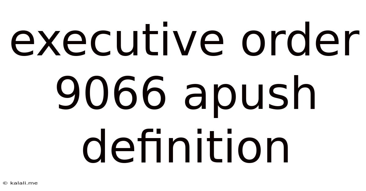 Executive Order 9066 Apush Definition