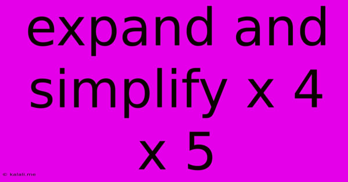 Expand And Simplify X 4 X 5
