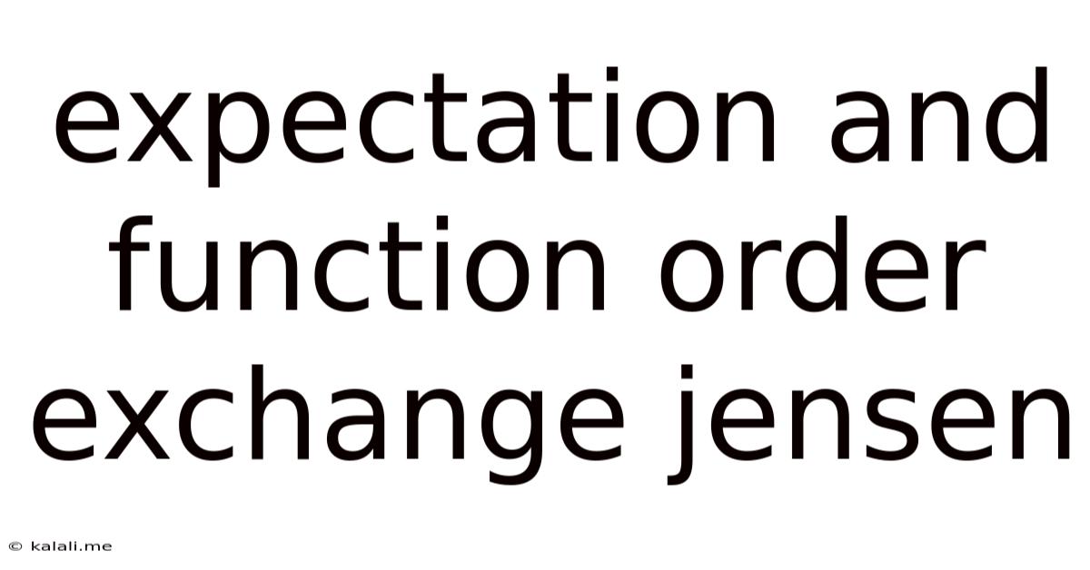 Expectation And Function Order Exchange Jensen