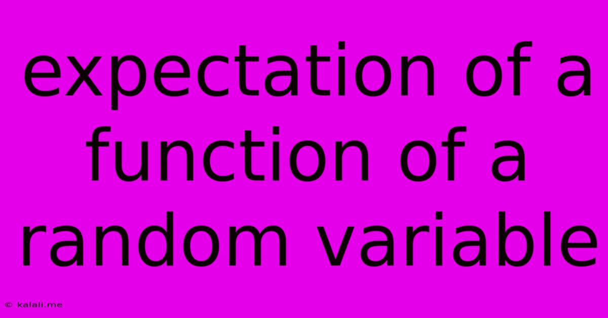 Expectation Of A Function Of A Random Variable