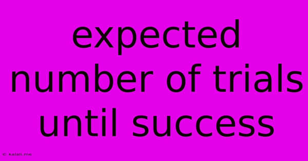 Expected Number Of Trials Until Success