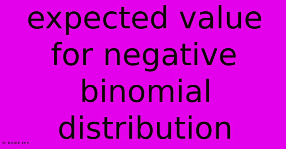 Expected Value For Negative Binomial Distribution