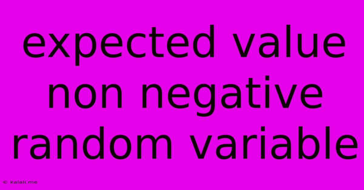 Expected Value Non Negative Random Variable