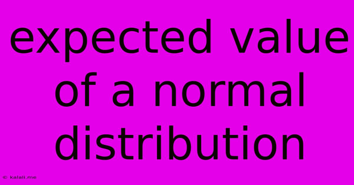 Expected Value Of A Normal Distribution