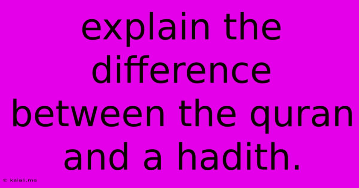 Explain The Difference Between The Quran And A Hadith.
