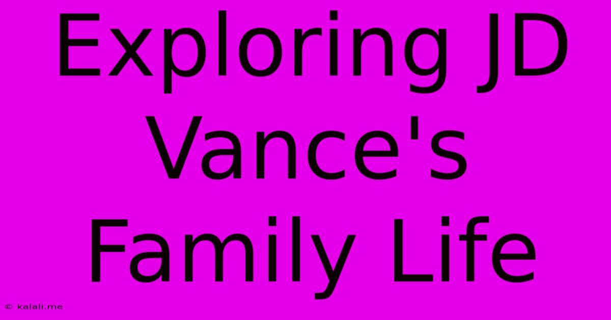 Exploring JD Vance's Family Life