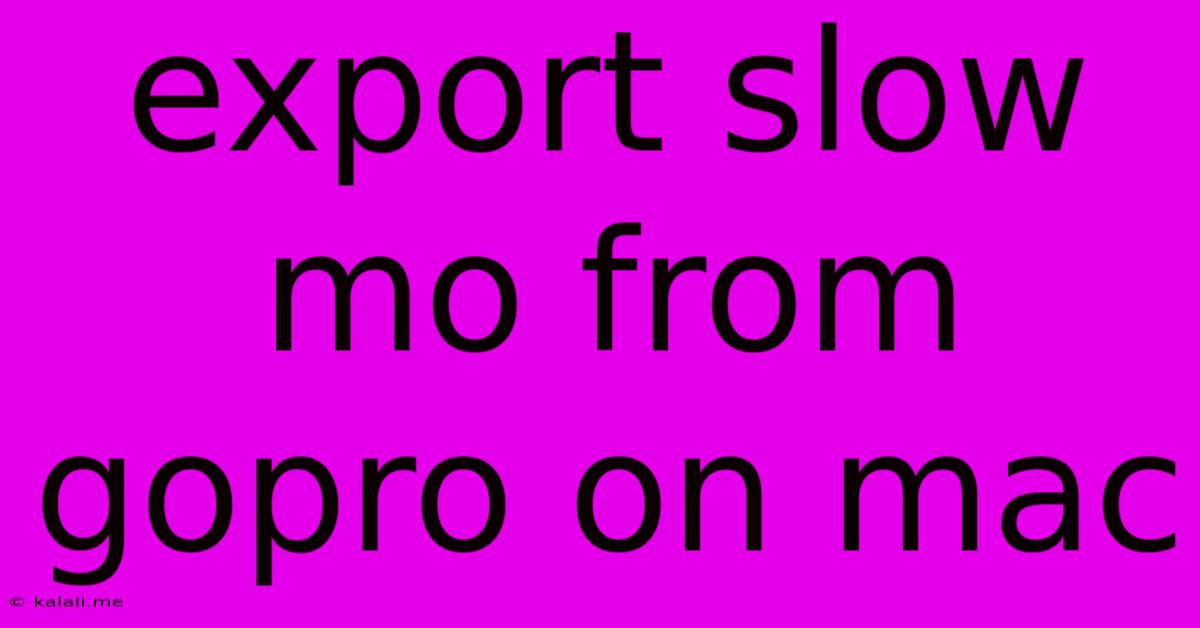 Export Slow Mo From Gopro On Mac