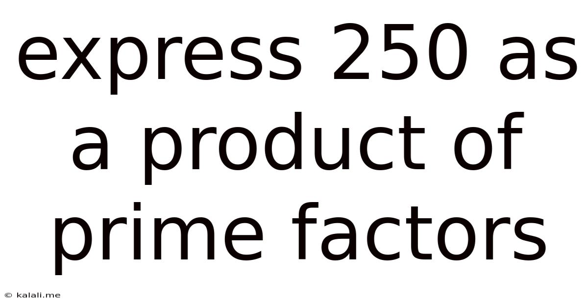 Express 250 As A Product Of Prime Factors
