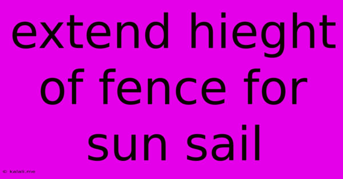 Extend Hieght Of Fence For Sun Sail