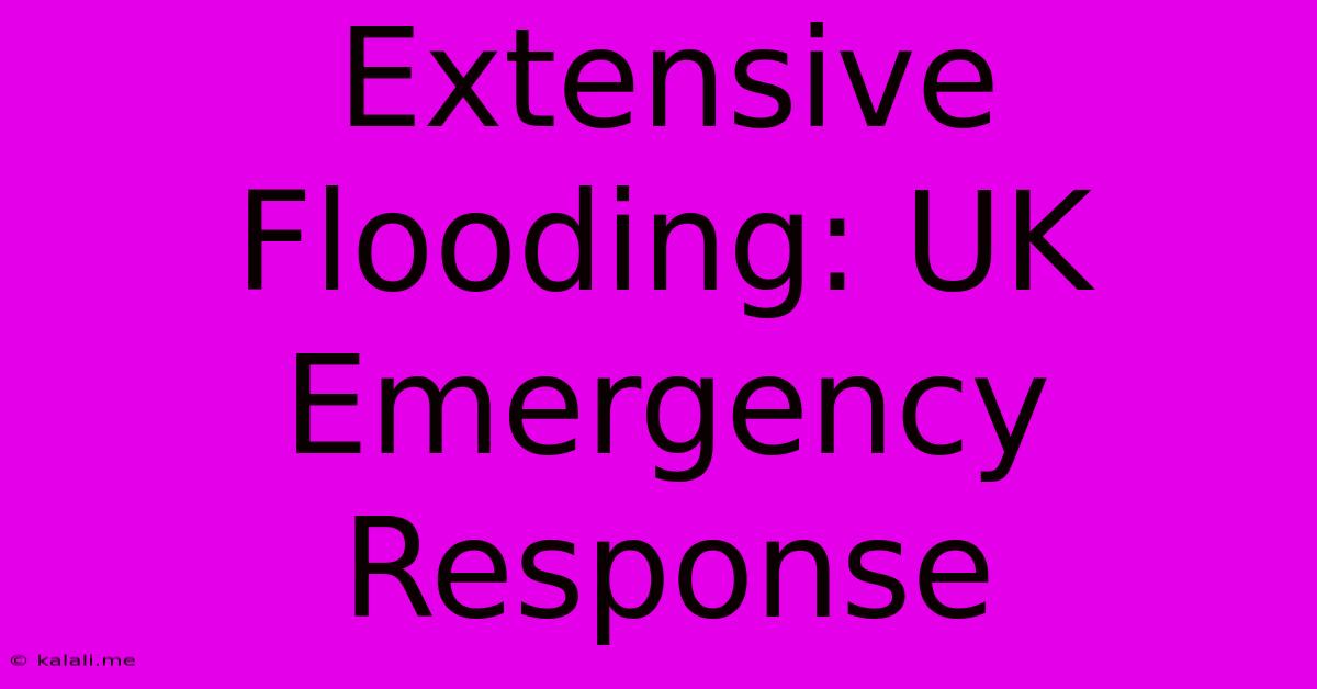 Extensive Flooding: UK Emergency Response