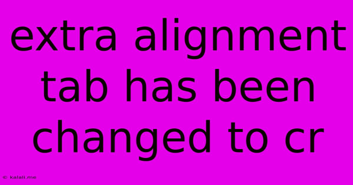 Extra Alignment Tab Has Been Changed To Cr