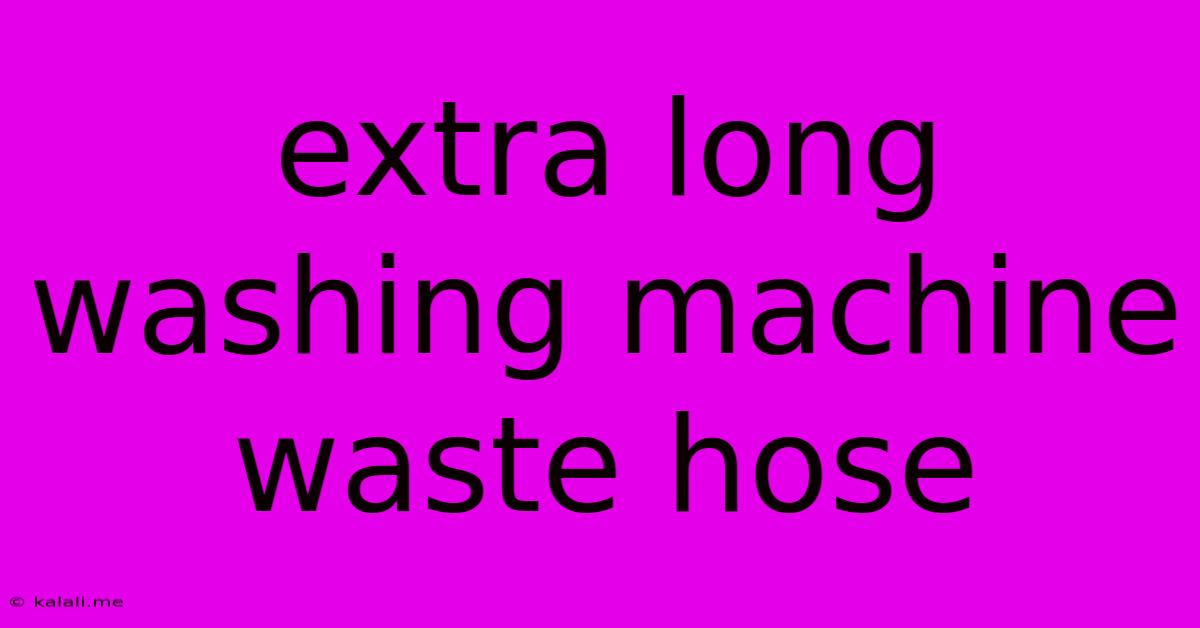 Extra Long Washing Machine Waste Hose