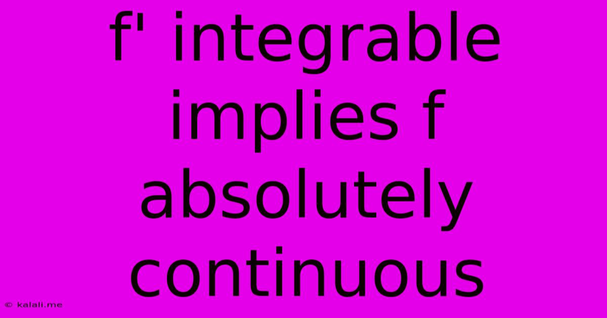 F' Integrable Implies F Absolutely Continuous