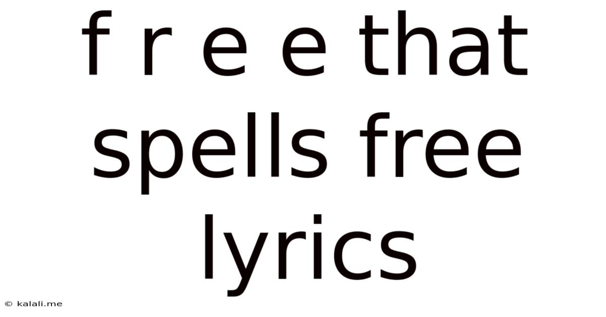 F R E E That Spells Free Lyrics