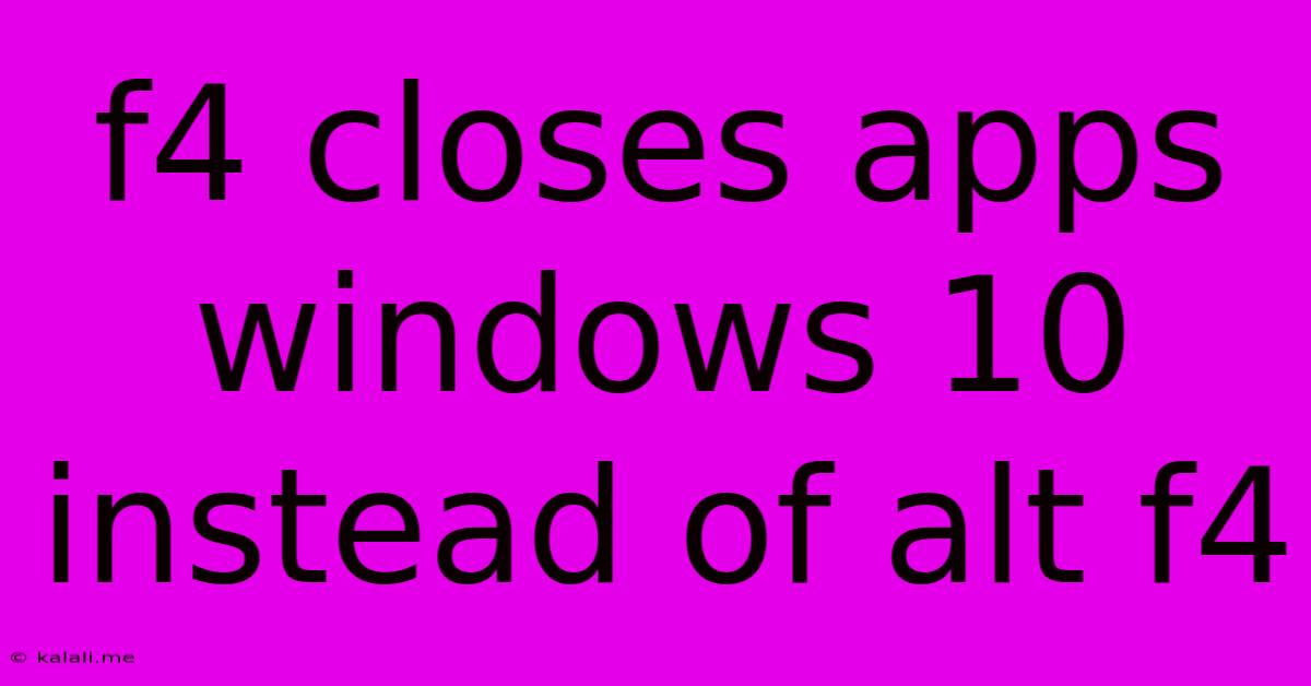 F4 Closes Apps Windows 10 Instead Of Alt F4
