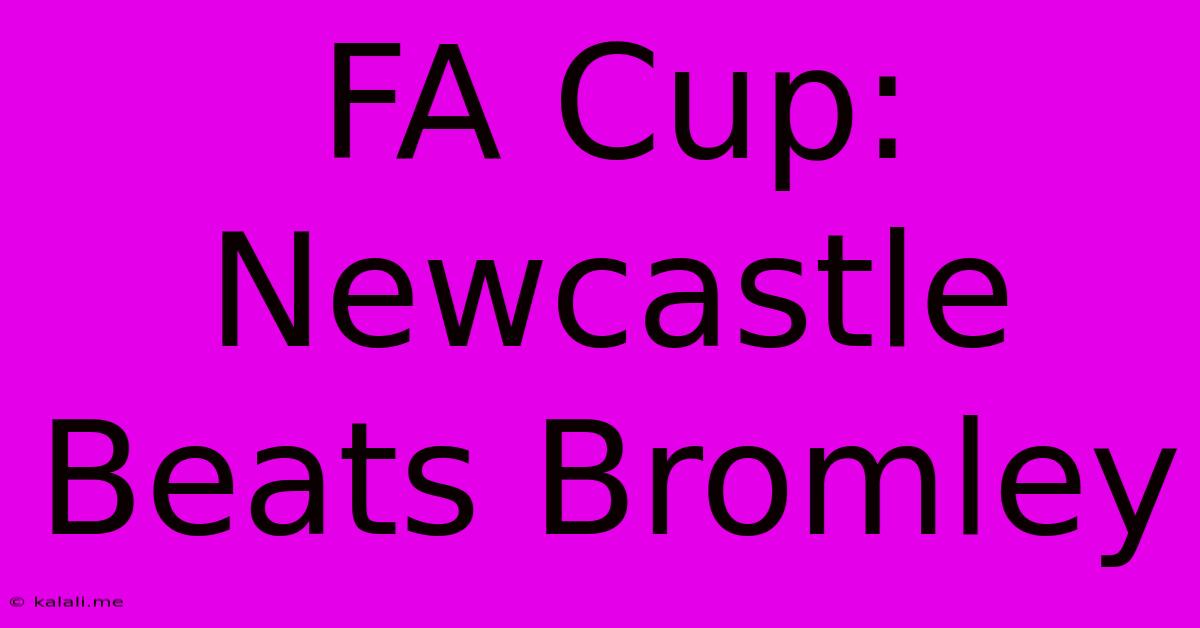 FA Cup: Newcastle Beats Bromley