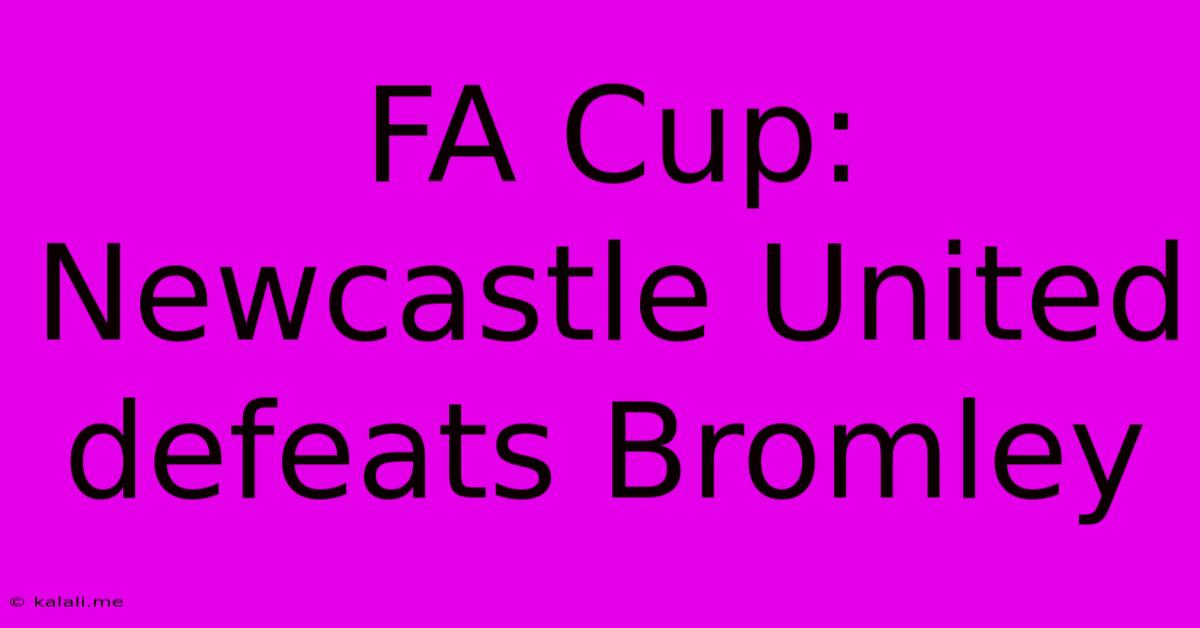 FA Cup: Newcastle United Defeats Bromley