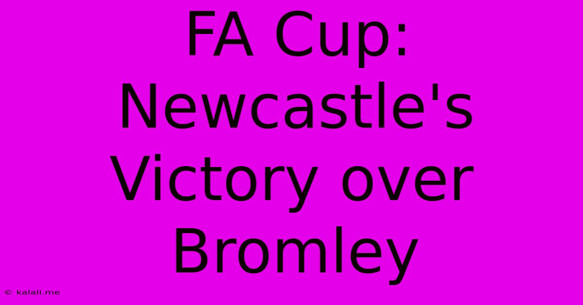 FA Cup: Newcastle's Victory Over Bromley