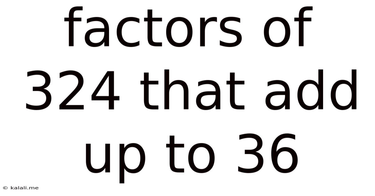 Factors Of 324 That Add Up To 36
