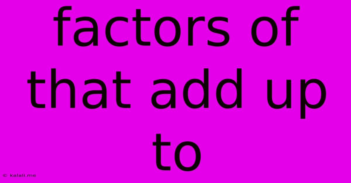 Factors Of That Add Up To