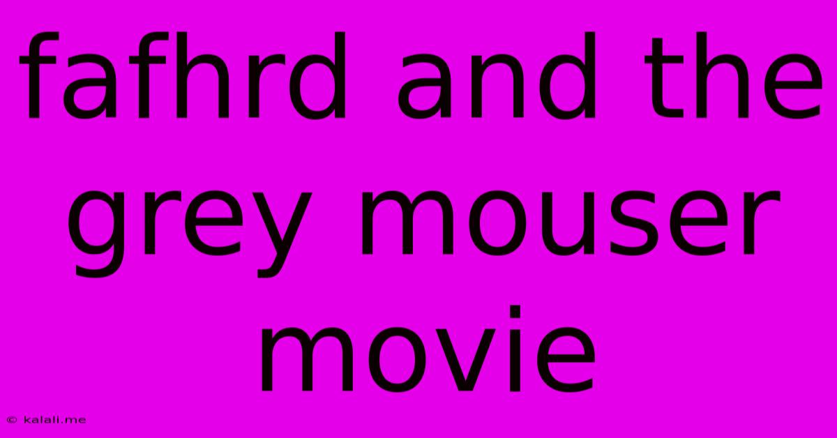 Fafhrd And The Grey Mouser Movie