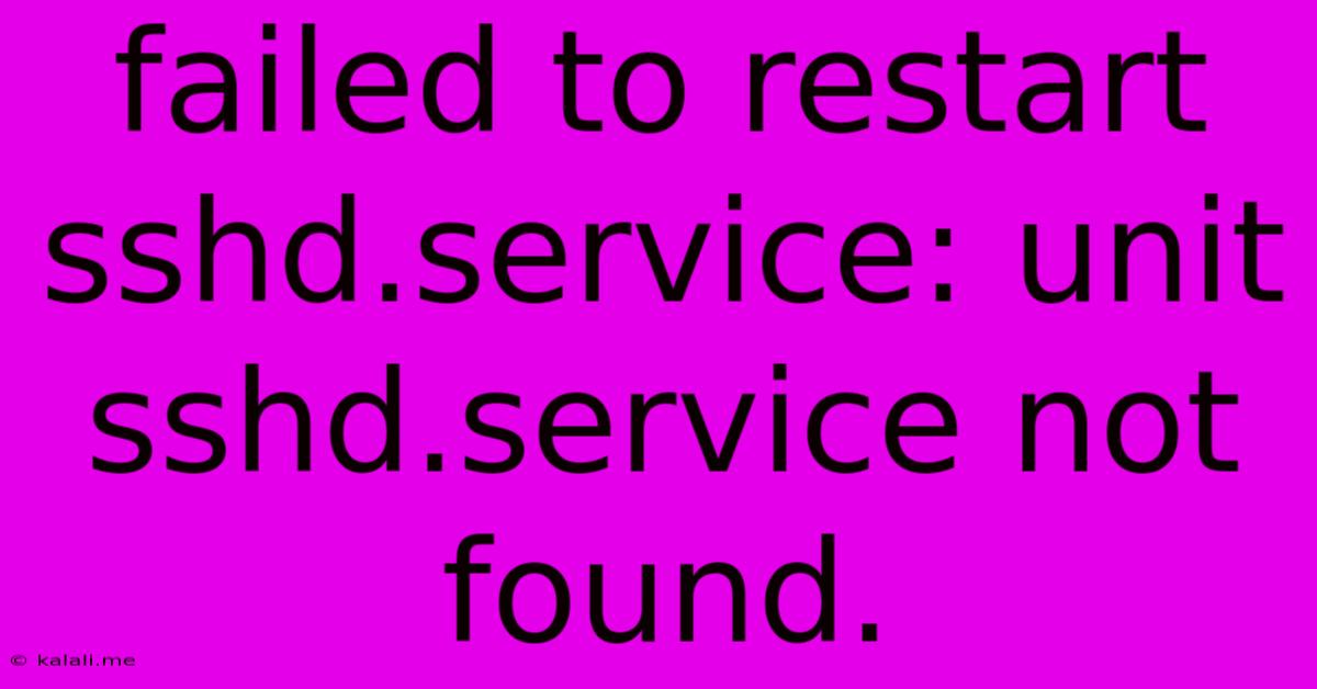 Failed To Restart Sshd.service: Unit Sshd.service Not Found.