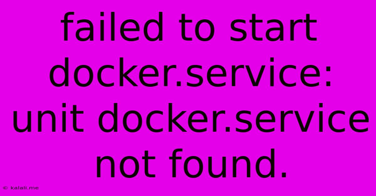 Failed To Start Docker.service: Unit Docker.service Not Found.