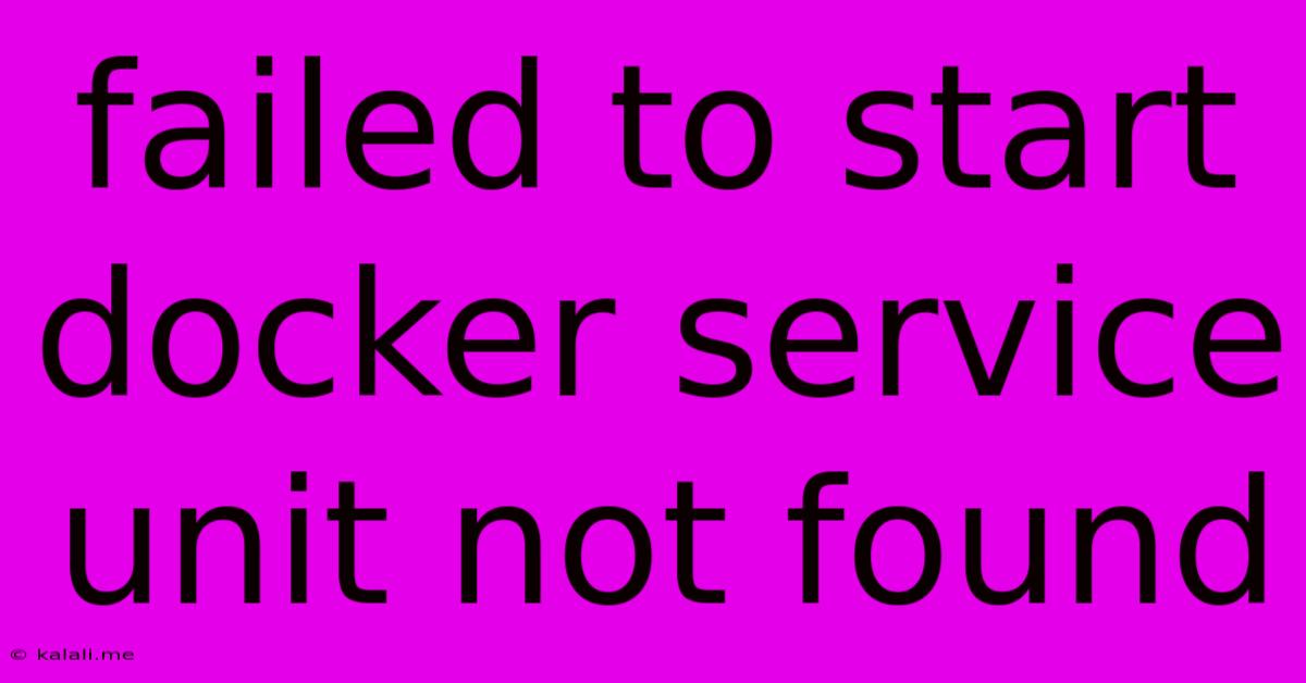 Failed To Start Docker Service Unit Not Found