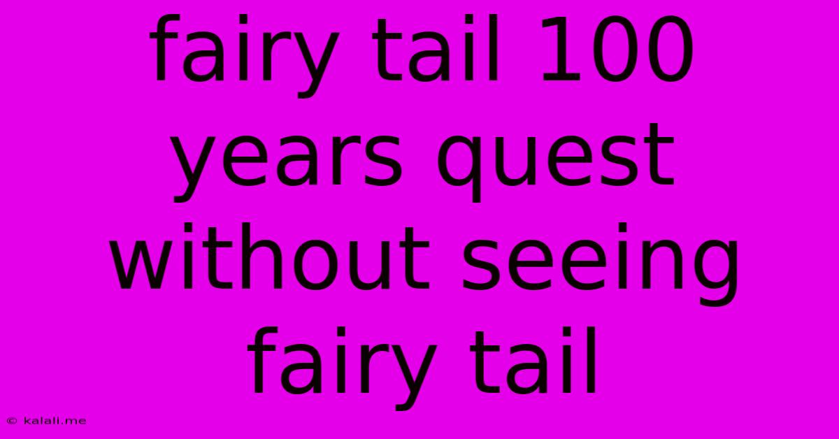 Fairy Tail 100 Years Quest Without Seeing Fairy Tail