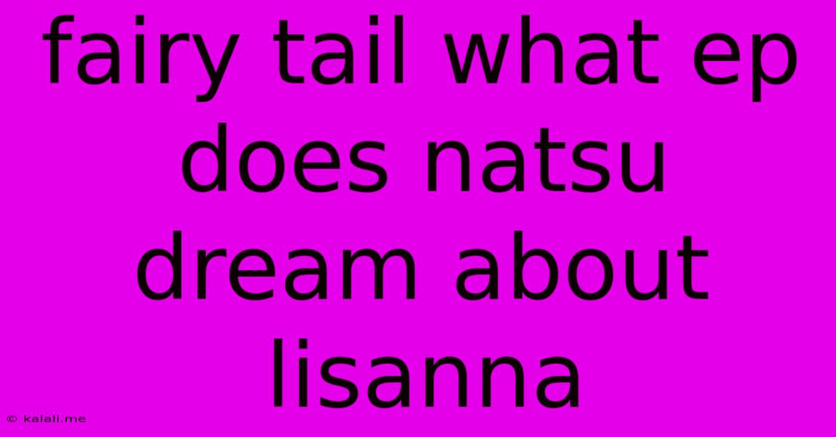 Fairy Tail What Ep Does Natsu Dream About Lisanna