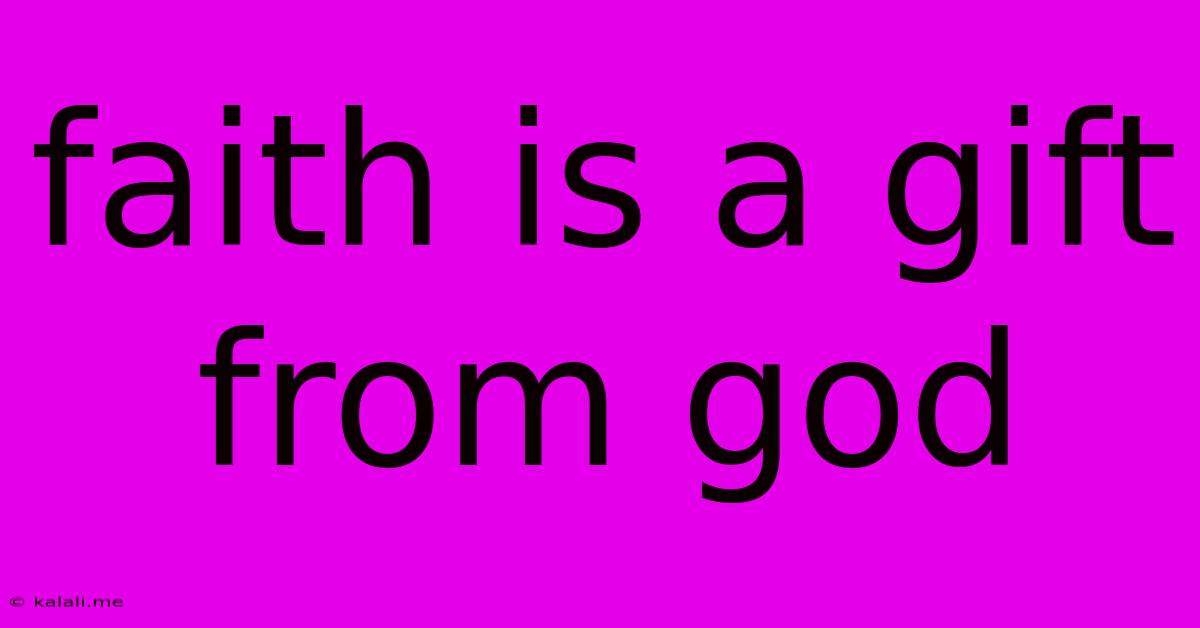 Faith Is A Gift From God