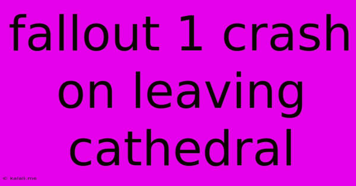 Fallout 1 Crash On Leaving Cathedral
