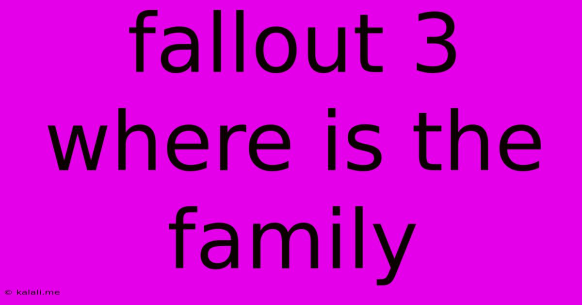 Fallout 3 Where Is The Family