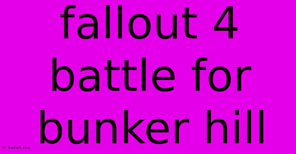 Fallout 4 Battle For Bunker Hill