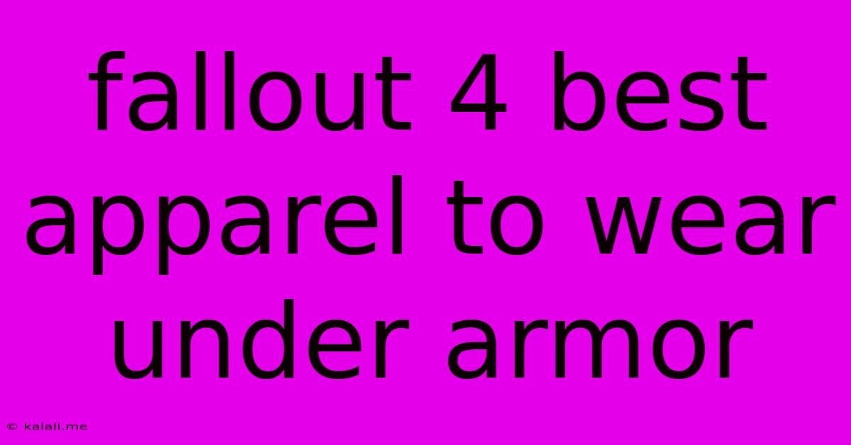 Fallout 4 Best Apparel To Wear Under Armor