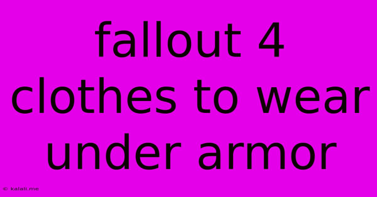 Fallout 4 Clothes To Wear Under Armor