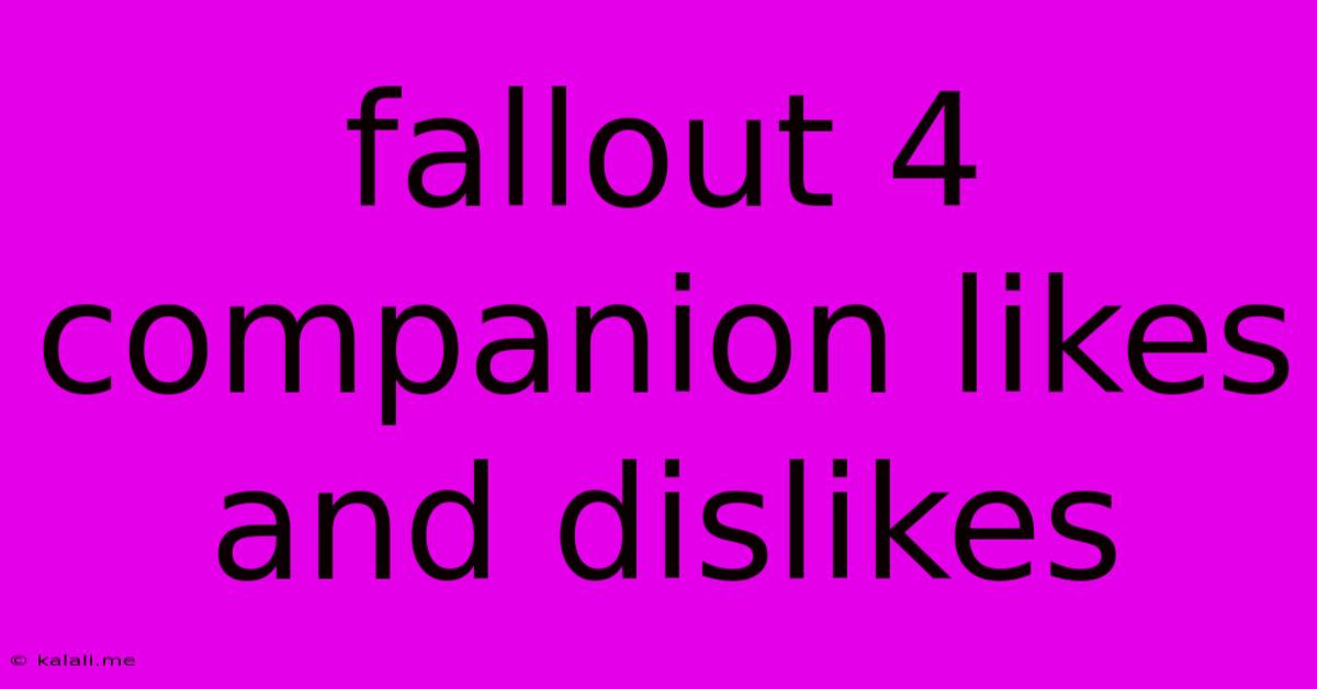 Fallout 4 Companion Likes And Dislikes