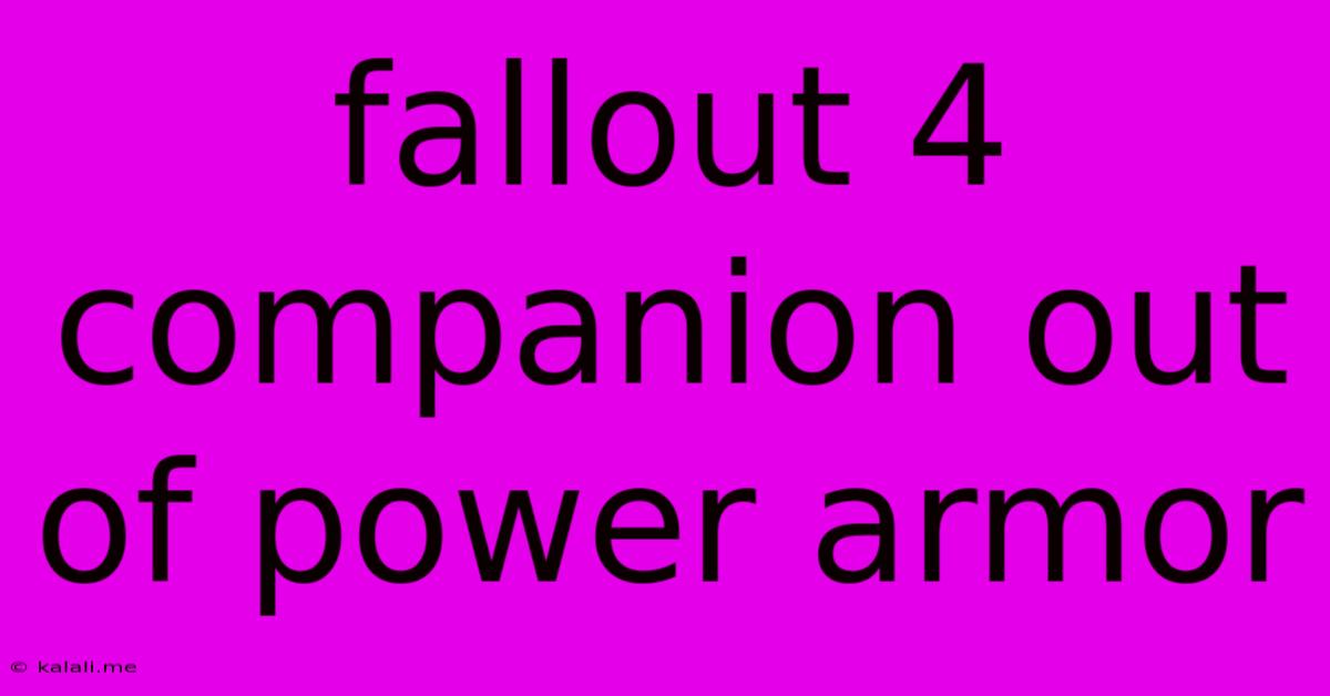 Fallout 4 Companion Out Of Power Armor