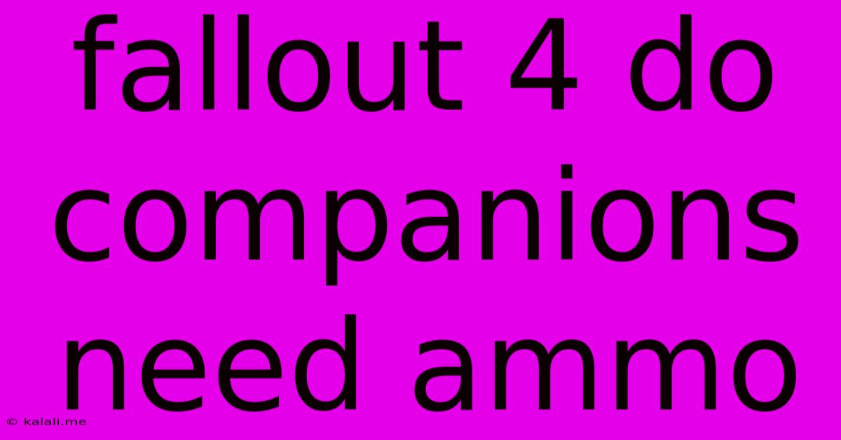 Fallout 4 Do Companions Need Ammo