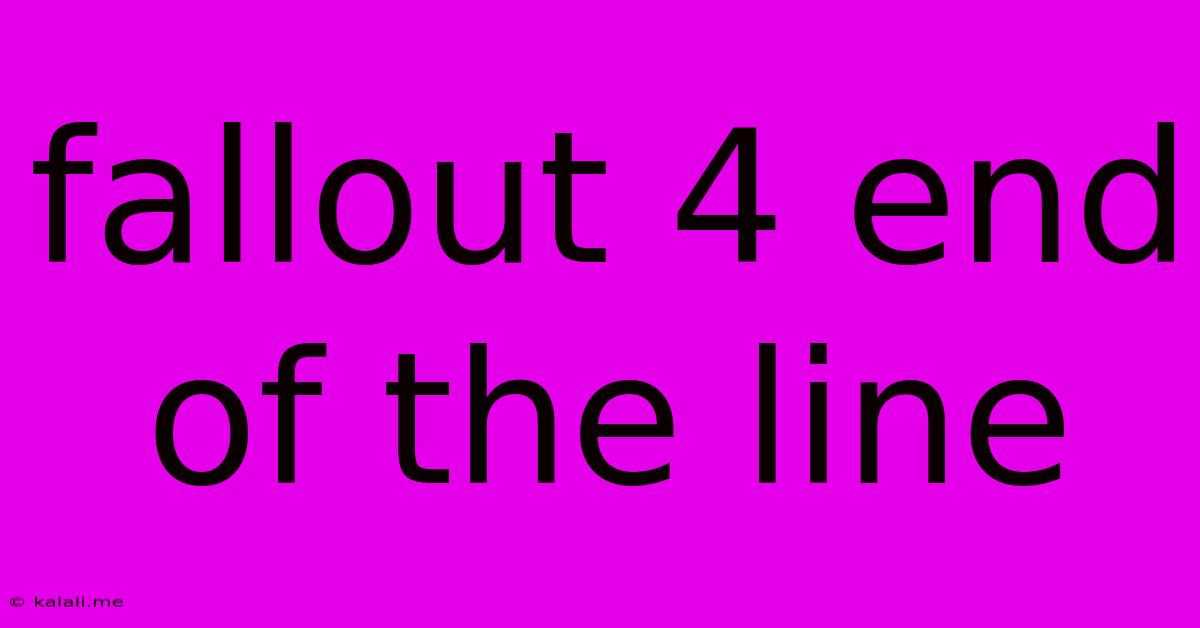 Fallout 4 End Of The Line
