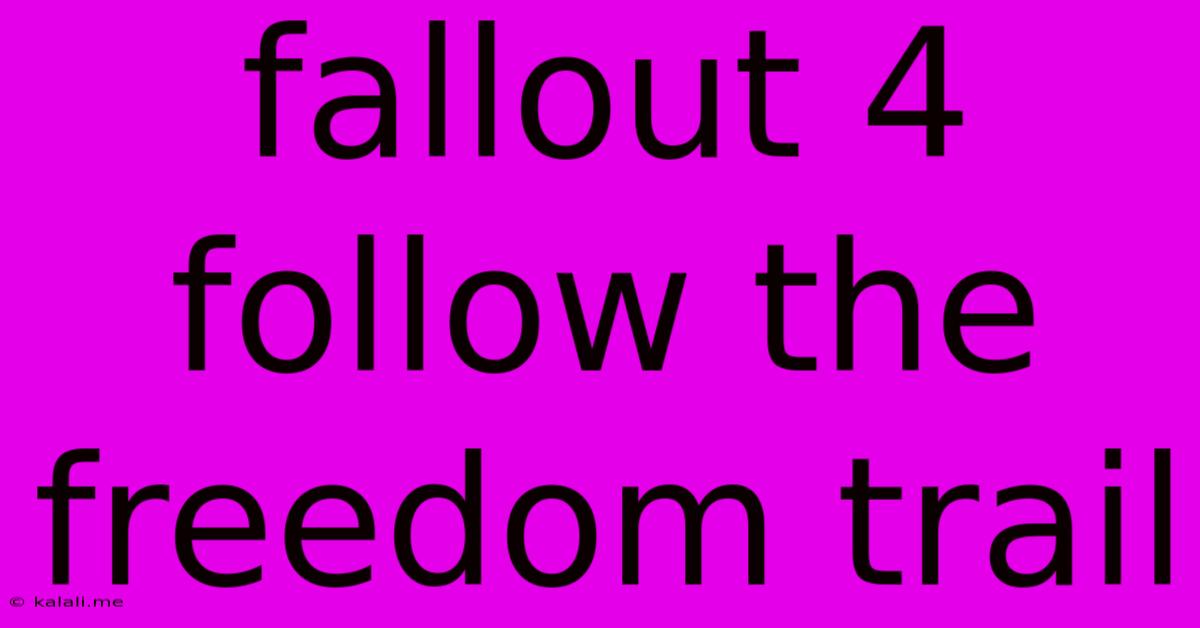 Fallout 4 Follow The Freedom Trail