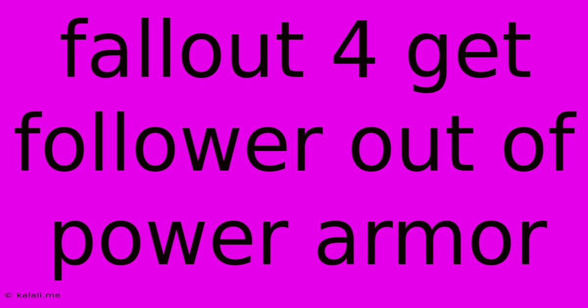 Fallout 4 Get Follower Out Of Power Armor