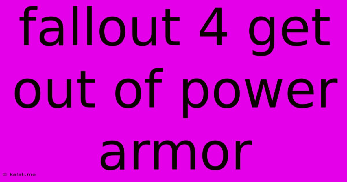 Fallout 4 Get Out Of Power Armor