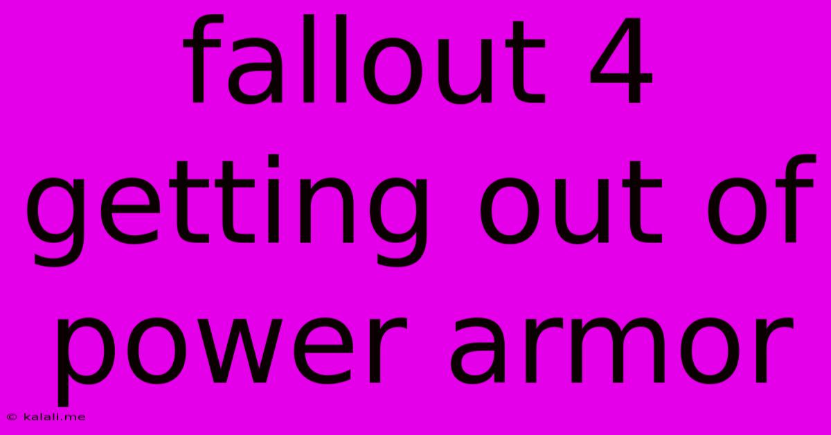 Fallout 4 Getting Out Of Power Armor